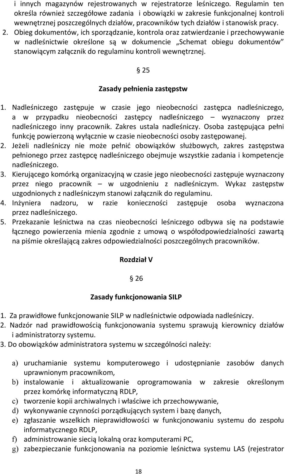 Obieg dokumentów, ich sporządzanie, kontrola oraz zatwierdzanie i przechowywanie w nadleśnictwie określone są w dokumencie Schemat obiegu dokumentów stanowiącym załącznik do regulaminu kontroli