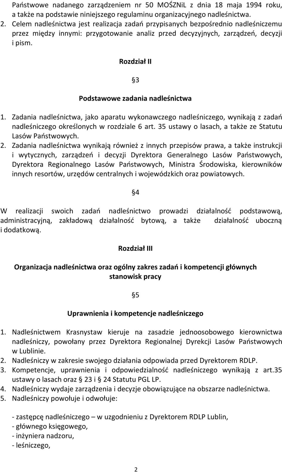 Rozdział II 3 Podstawowe zadania nadleśnictwa 1. Zadania nadleśnictwa, jako aparatu wykonawczego nadleśniczego, wynikają z zadań nadleśniczego określonych w rozdziale 6 art.