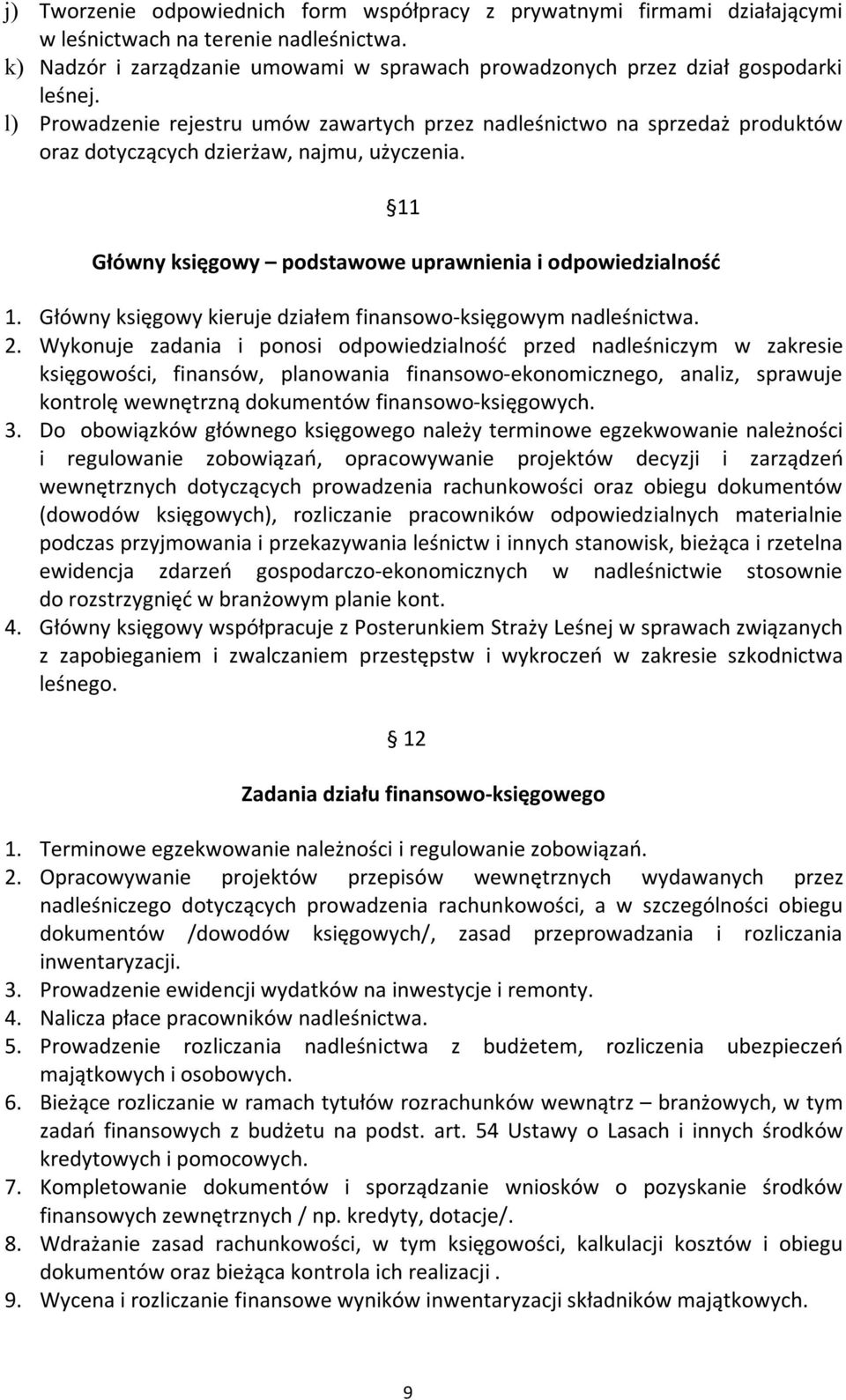 l) Prowadzenie rejestru umów zawartych przez nadleśnictwo na sprzedaż produktów oraz dotyczących dzierżaw, najmu, użyczenia. 11 Główny księgowy podstawowe uprawnienia i odpowiedzialność 1.