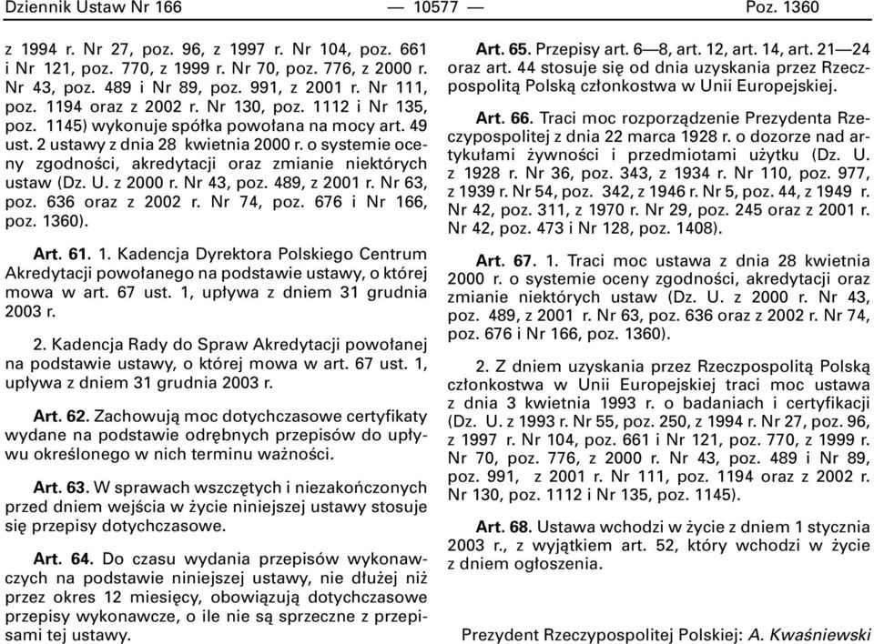 o systemie oceny zgodnoêci, akredytacji oraz zmianie niektórych ustaw (Dz. U. z 2000 r. Nr 43, poz. 489, z 2001 r. Nr 63, poz. 636 oraz z 2002 r. Nr 74, poz. 676 i Nr 16