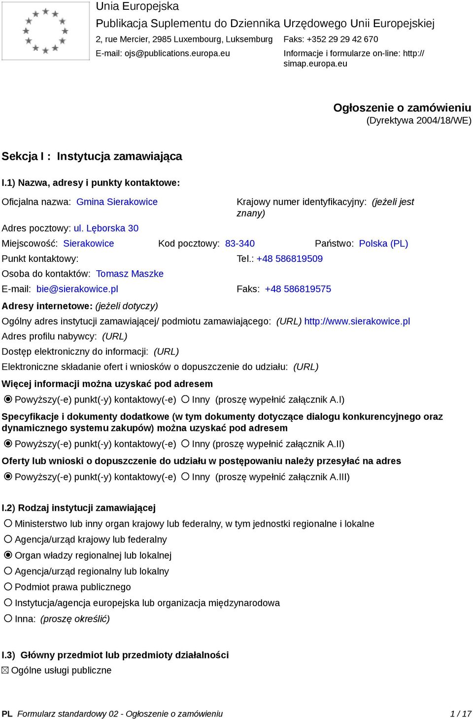 1) Nazwa, adresy i punkty kontaktowe: Oficjalna nazwa: Gmina Sierakowice Adres pocztowy: ul.