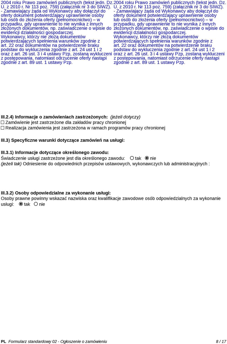 - Zamawiający żąda od Wykonawcy aby dołączył do - Zamawiający żąda od Wykonawcy aby dołączył do oferty dokument potwierdzający uprawnienie osoby oferty dokument potwierdzający uprawnienie osoby lub