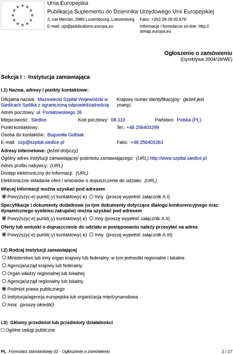 1) Nazwa, adresy i punkty kontaktowe: Oficjalna nazwa: Mazowiecki Szpital Wojewódzki w Siedlcach Spółka z ograniczoną odpowiedzialnością Adres pocztowy: ul.