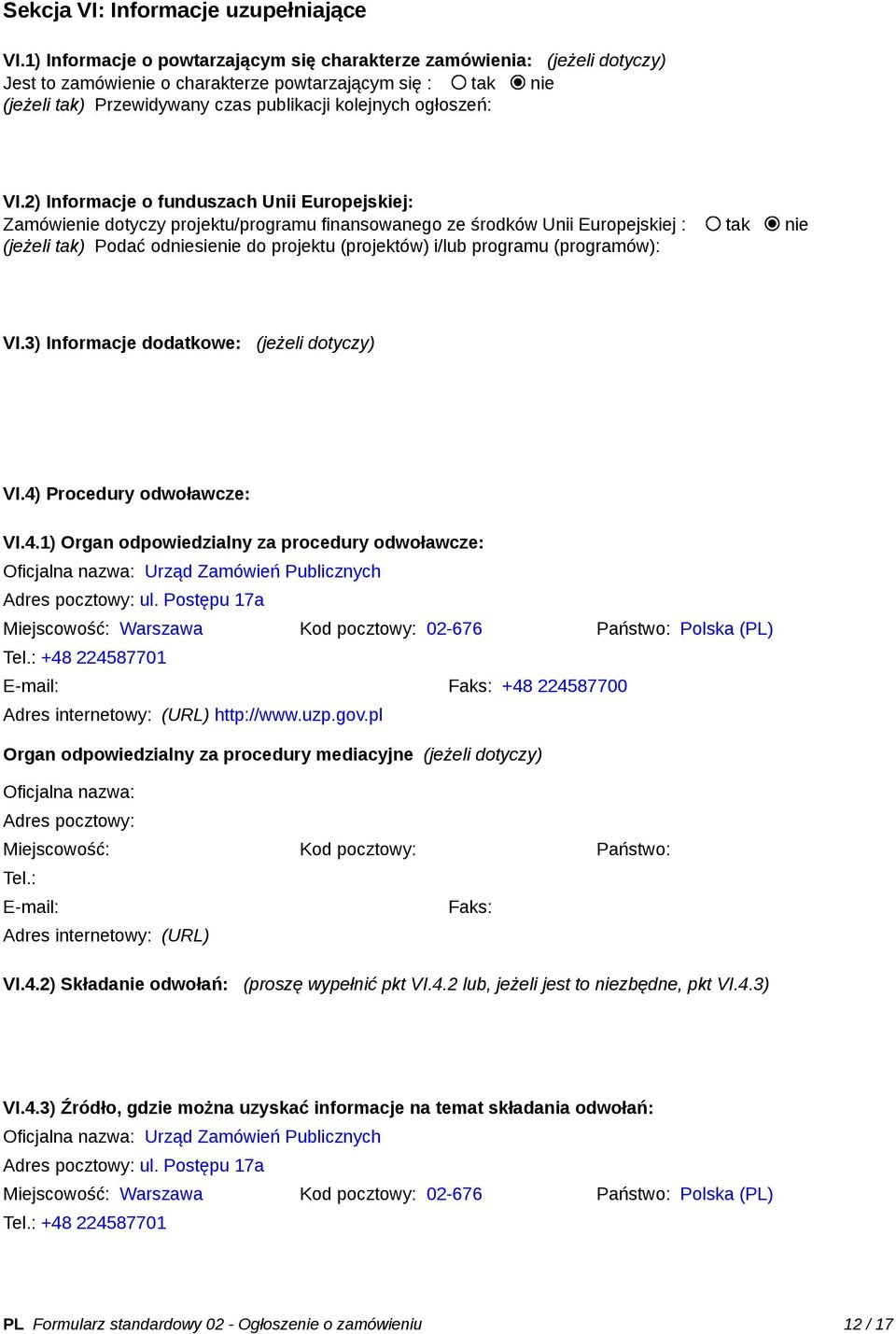 VI.2) Informacje o funduszach Unii Europejskiej: Zamówienie dotyczy projektu/programu finansowanego ze środków Unii Europejskiej : tak nie (jeżeli tak) Podać odniesienie do projektu (projektów) i/lub