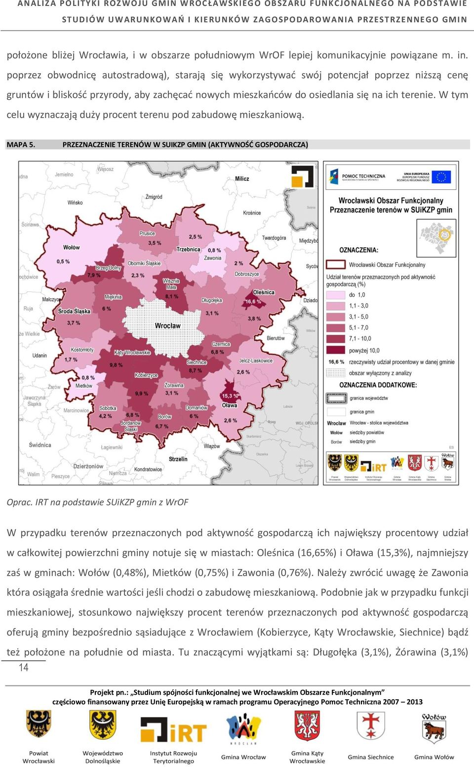 W tym celu wyznaczają duży procent terenu pod zabudowę mieszkaniową. MAPA 5. PRZEZNACZENIE TERENÓW W SUIKZP GMIN (AKTYWNOŚĆ GOSPODARCZA) Oprac.