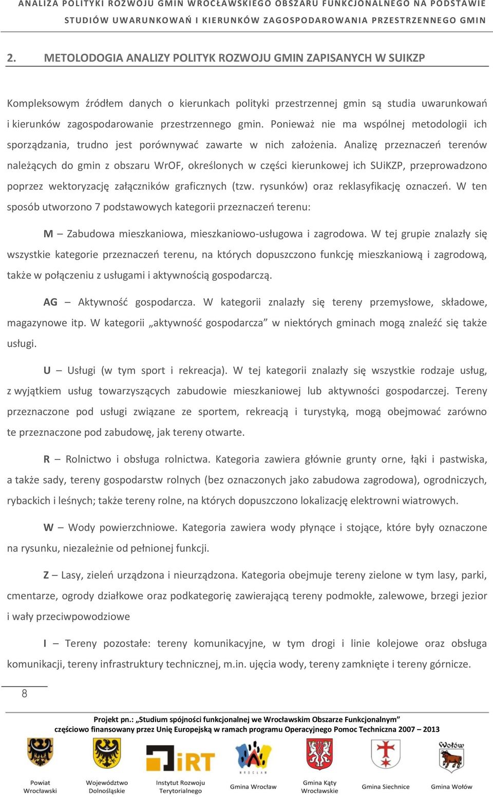 Analizę przeznaczeń terenów należących do gmin z obszaru WrOF, określonych w części kierunkowej ich SUiKZP, przeprowadzono poprzez wektoryzację załączników graficznych (tzw.