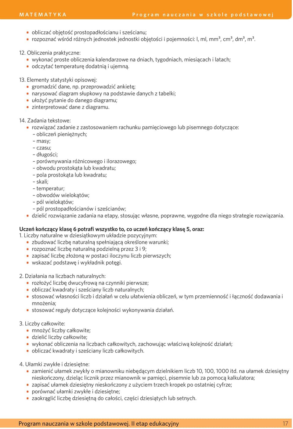 przeprowadzić ankietę; narysować diagram słupkowy na podstawie danych z tabelki; ułożyć pytanie do danego diagramu; zinterpretować dane z diagramu. 14.