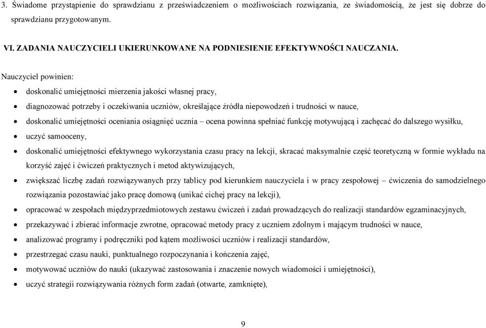 Nauczyciel powinien: doskonalić umiejętności mierzenia jakości własnej pracy, diagnozować potrzeby i oczekiwania uczniów, określające źródła niepowodzeń i trudności w nauce, doskonalić umiejętności