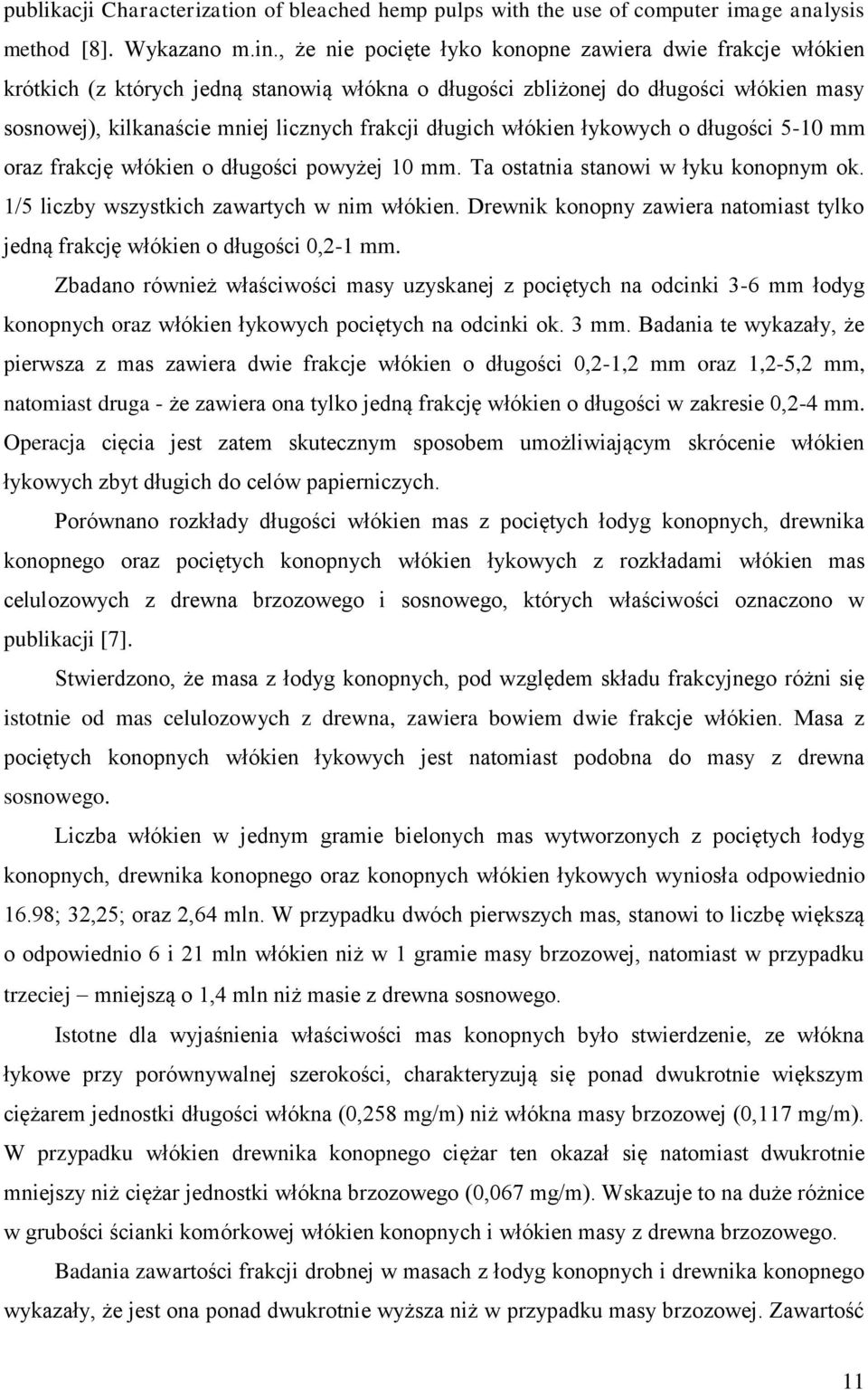 długich włókien łykowych o długości 5-10 mm oraz frakcję włókien o długości powyżej 10 mm. Ta ostatnia stanowi w łyku konopnym ok. 1/5 liczby wszystkich zawartych w nim włókien.