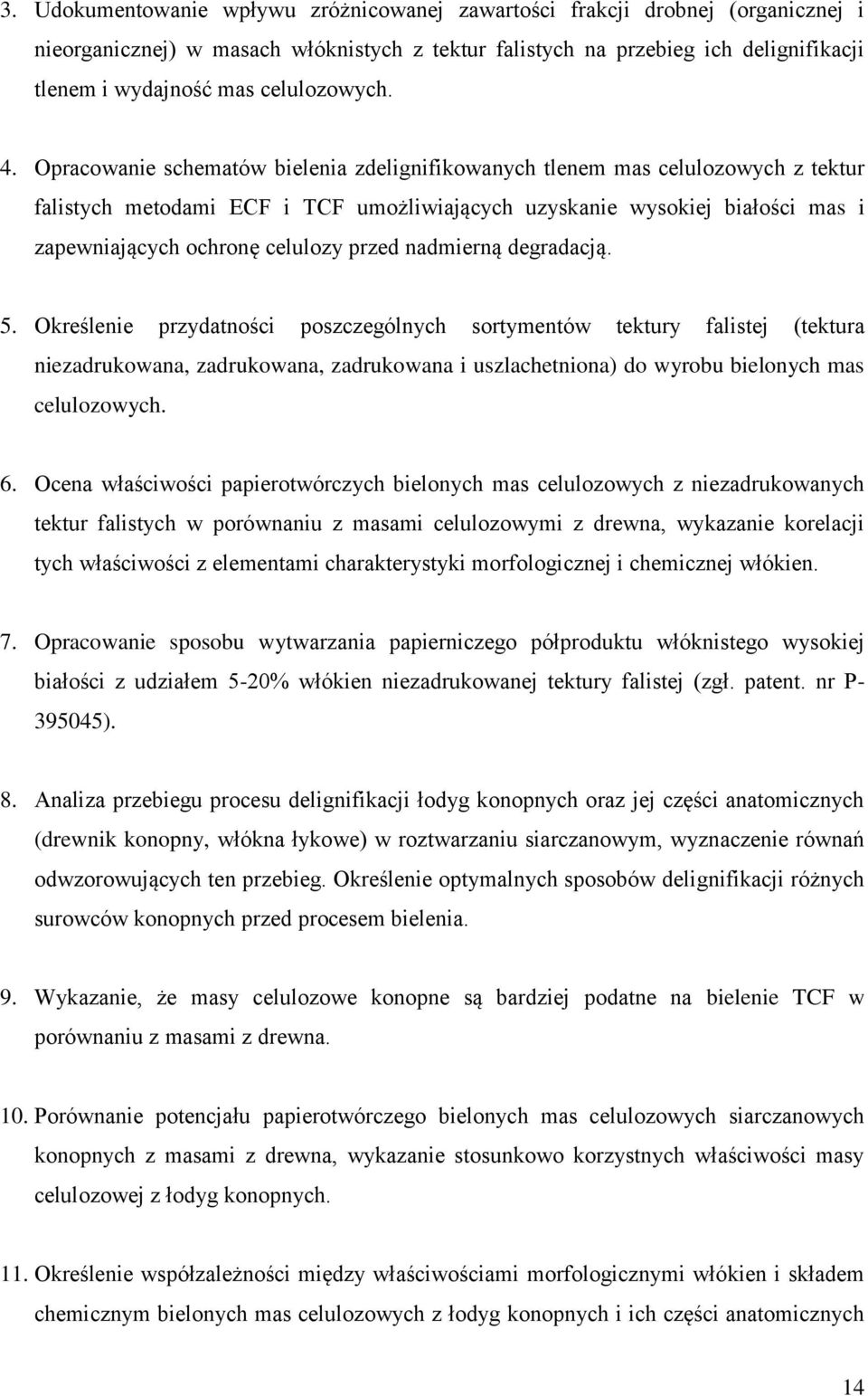 Opracowanie schematów bielenia zdelignifikowanych tlenem mas celulozowych z tektur falistych metodami ECF i TCF umożliwiających uzyskanie wysokiej białości mas i zapewniających ochronę celulozy przed