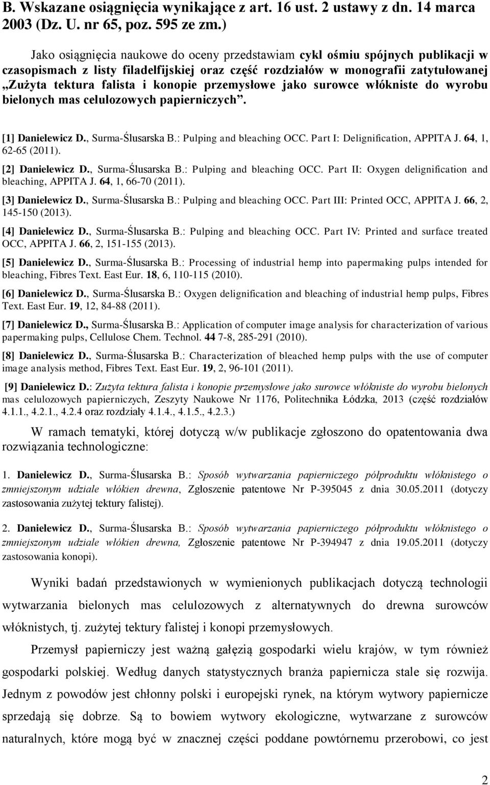 konopie przemysłowe jako surowce włókniste do wyrobu bielonych mas celulozowych papierniczych. [1] Danielewicz D., Surma-Ślusarska B.: Pulping and bleaching OCC. Part I: Delignification, APPITA J.