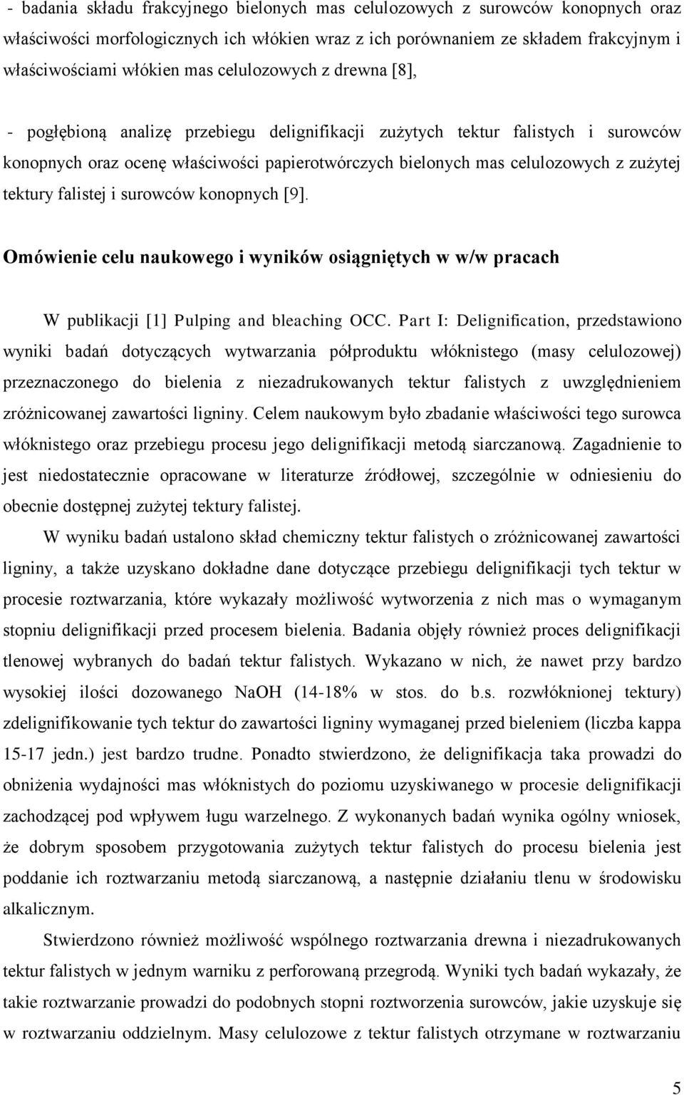 tektury falistej i surowców konopnych [9]. Omówienie celu naukowego i wyników osiągniętych w w/w pracach W publikacji [1] Pulping and bleaching OCC.