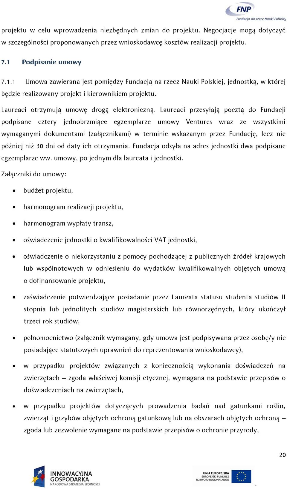 Laureaci otrzymują umowę drogą elektroniczną.