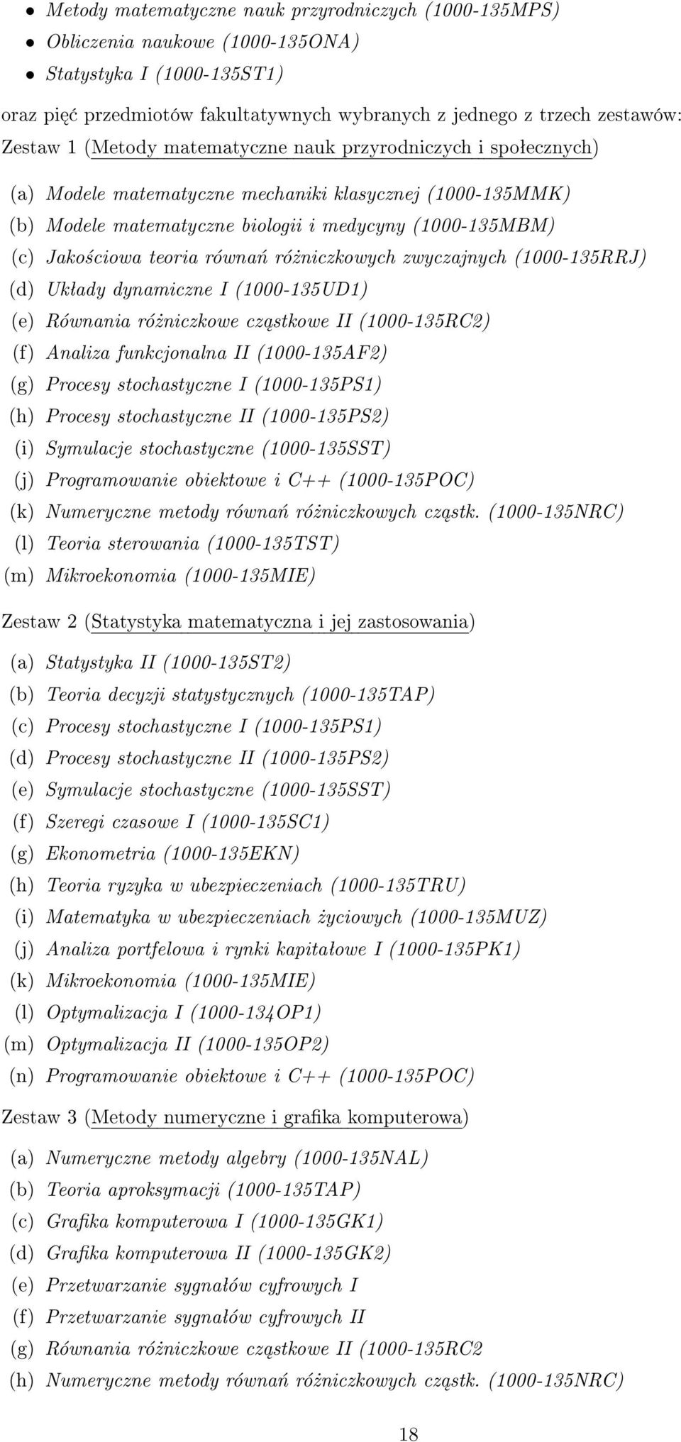 równań różniczkowych zwyczajnych (1000-135RRJ) (d) Układy dynamiczne I (1000-135UD1) (e) Równania różniczkowe cząstkowe II (1000-135RC2) (f) Analiza funkcjonalna II (1000-135AF2) (g) Procesy