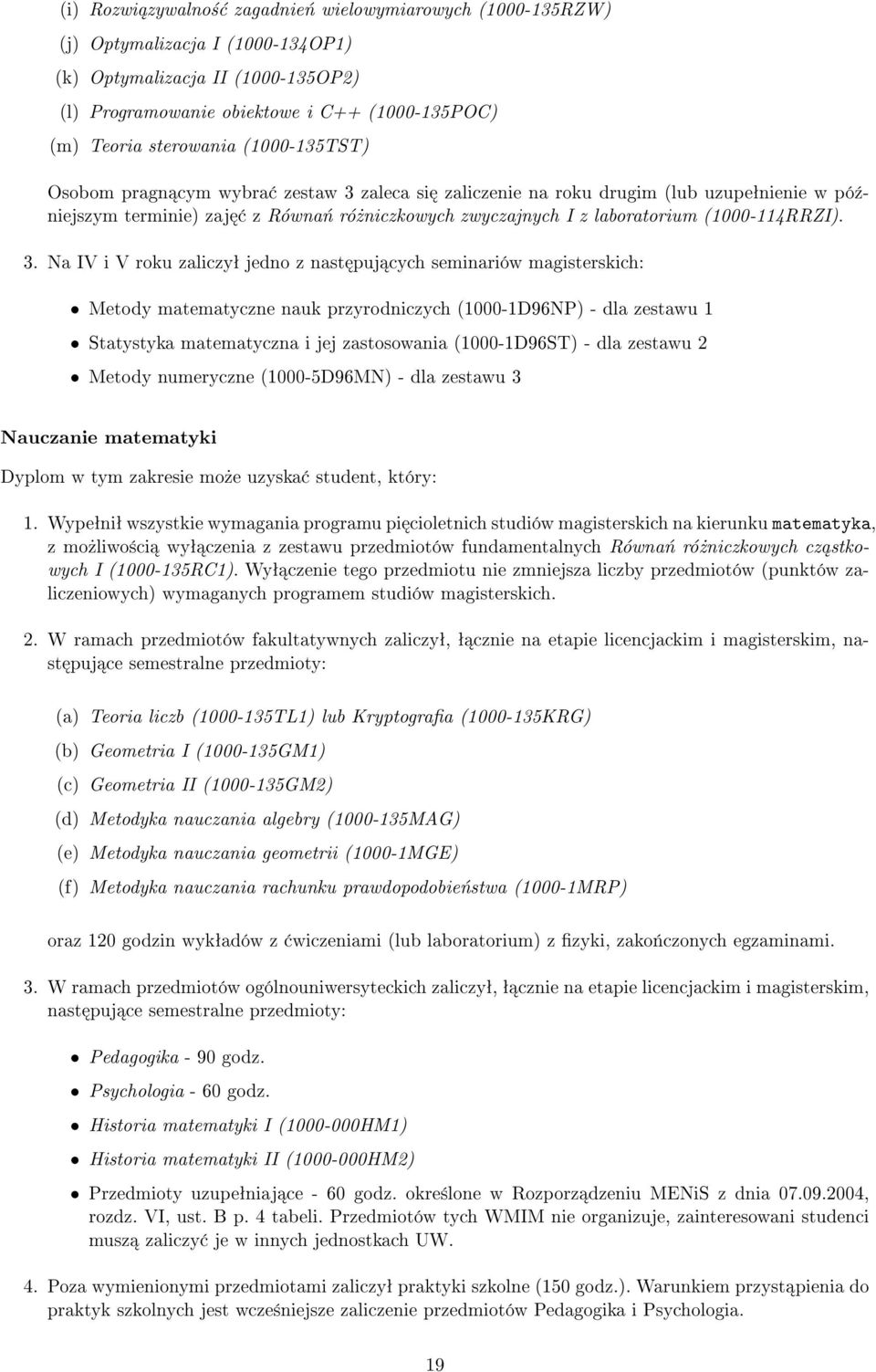 zaleca si zaliczenie na roku drugim (lub uzupeªnienie w pó¹niejszym terminie) zaj z Równań różniczkowych zwyczajnych I z laboratorium (1000-114RRZI). 3.