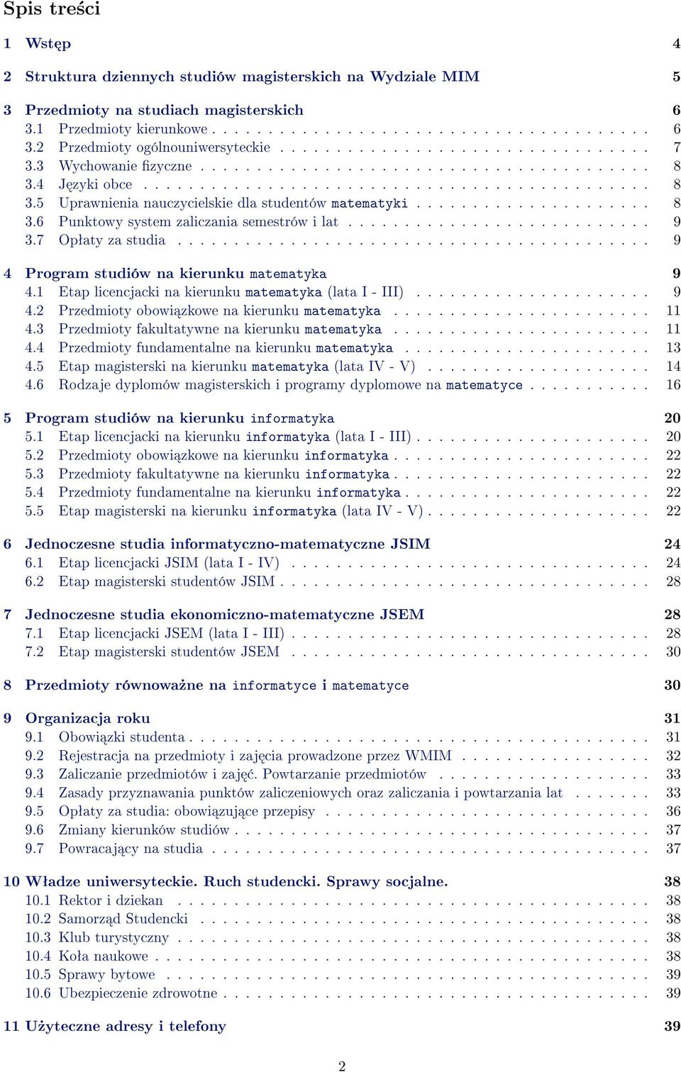 .................... 8 3.6 Punktowy system zaliczania semestrów i lat........................... 9 3.7 Opªaty za studia.......................................... 9 4 Program studiów na kierunku matematyka 9 4.