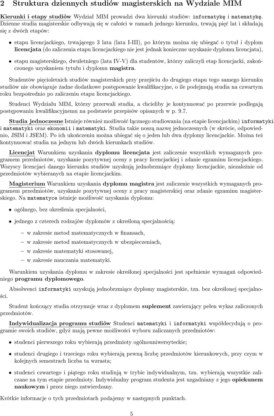 tytuª i dyplom licencjata (do zaliczenia etapu licencjackiego nie jest jednak konieczne uzyskanie dyplomu licencjata), etapu magisterskiego, dwuletniego (lata IV-V) dla studentów, którzy zaliczyli