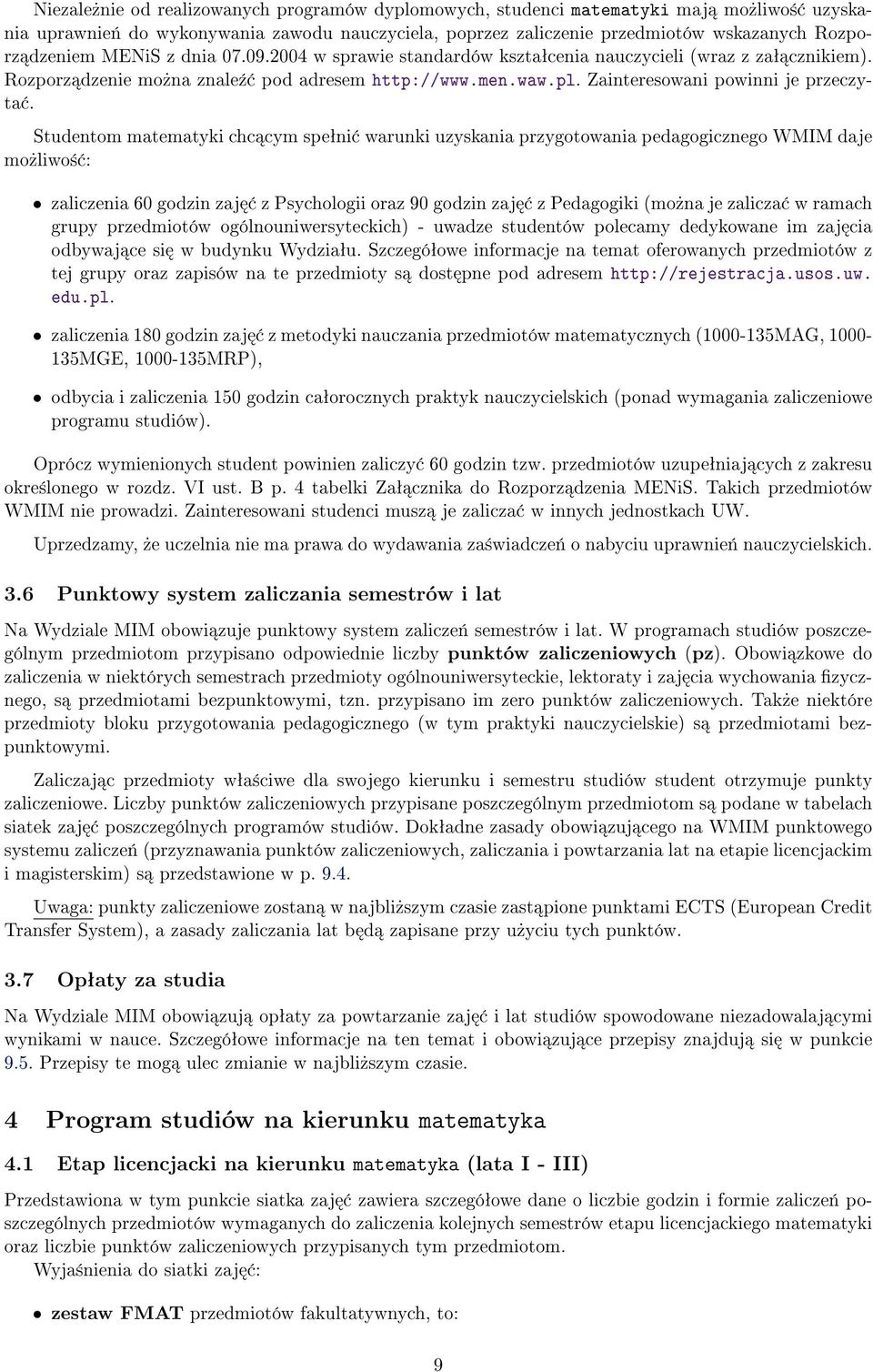 Studentom matematyki chc cym speªni warunki uzyskania przygotowania pedagogicznego WMIM daje mo»liwo± : zaliczenia 60 godzin zaj z Psychologii oraz 90 godzin zaj z Pedagogiki (mo»na je zalicza w