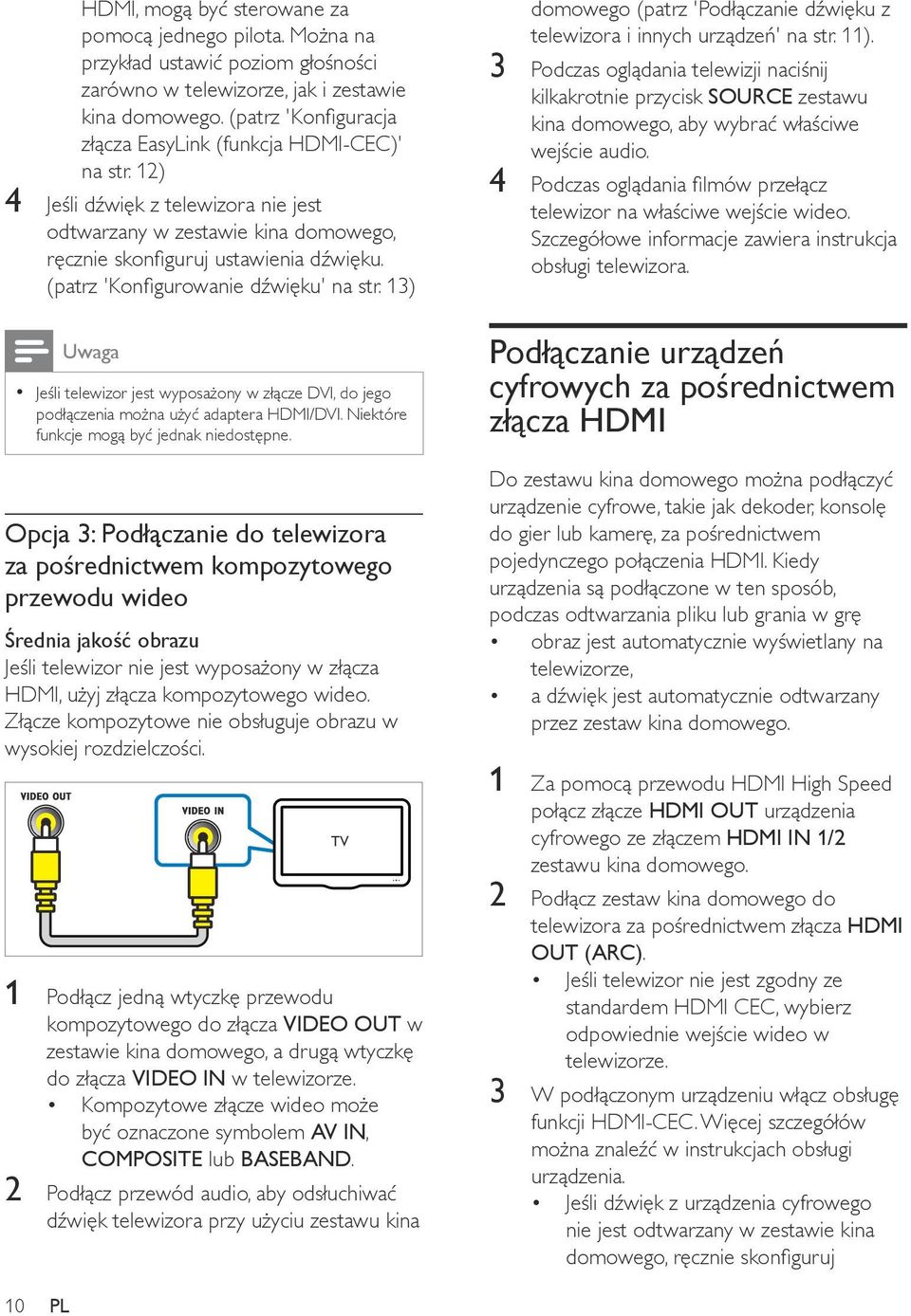 (patrz 'Konfigurowanie dźwięku' na str. 13) Uwaga Jeśli telewizor jest wyposażony w złącze DVI, do jego podłączenia można użyć adaptera HDMI/DVI. Niektóre funkcje mogą być jednak niedostępne.