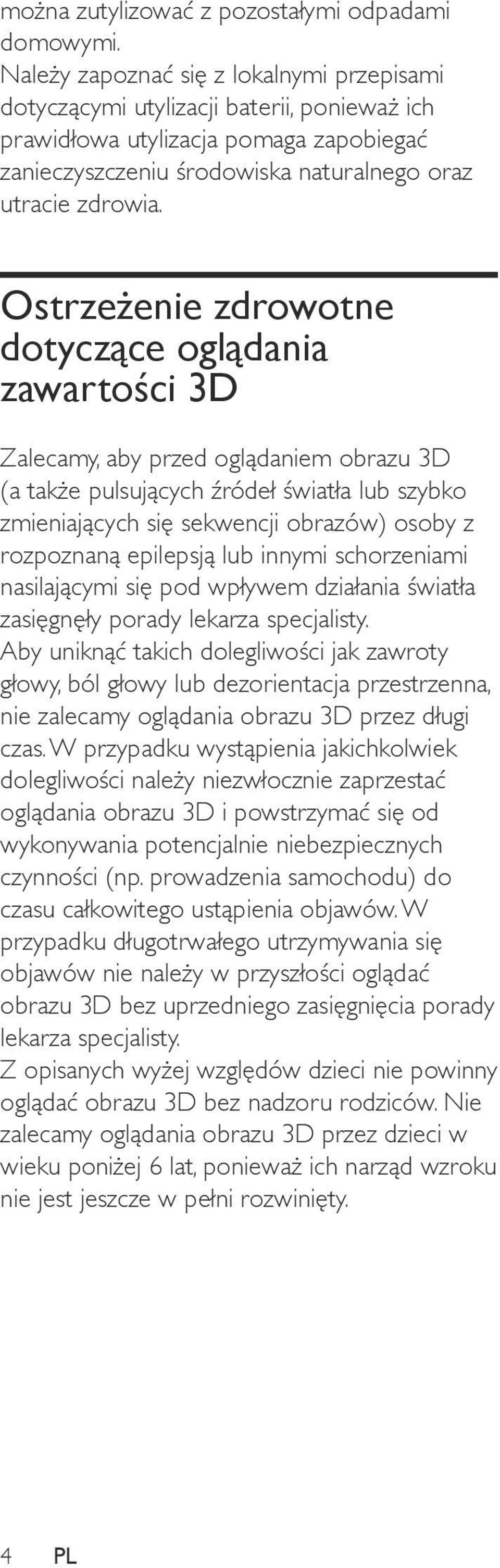 Ostrzeżenie zdrowotne dotyczące oglądania zawartości 3D Zalecamy, aby przed oglądaniem obrazu 3D (a także pulsujących źródeł światła lub szybko zmieniających się sekwencji obrazów) osoby z rozpoznaną