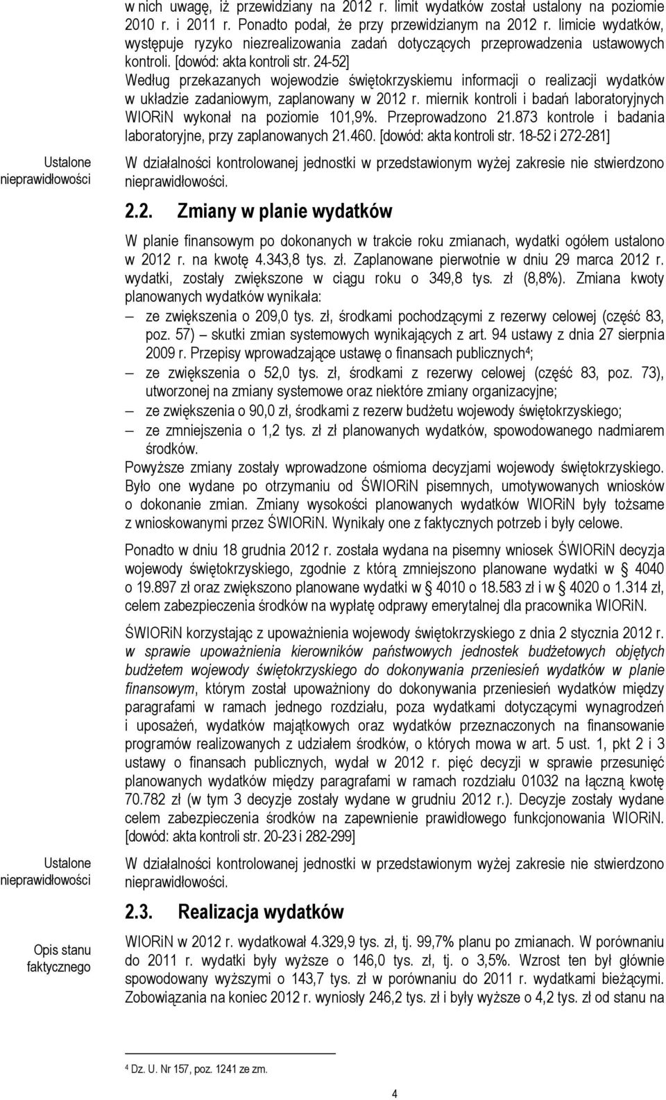 24-52] Według przekazanych wojewodzie świętokrzyskiemu informacji o realizacji wydatków w układzie zadaniowym, zaplanowany w 2012 r.