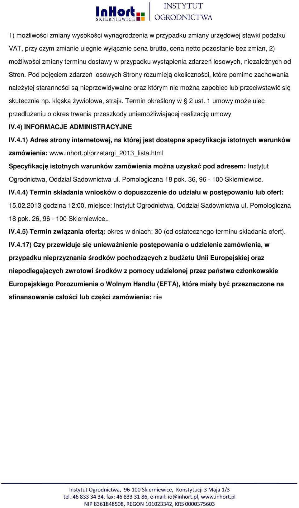 Pd pjęciem zdarzeń lswych Strny rzumieją klicznści, które pmim zachwania należytej starannści są nieprzewidywalne raz którym nie mżna zapbiec lub przeciwstawić się skutecznie np.