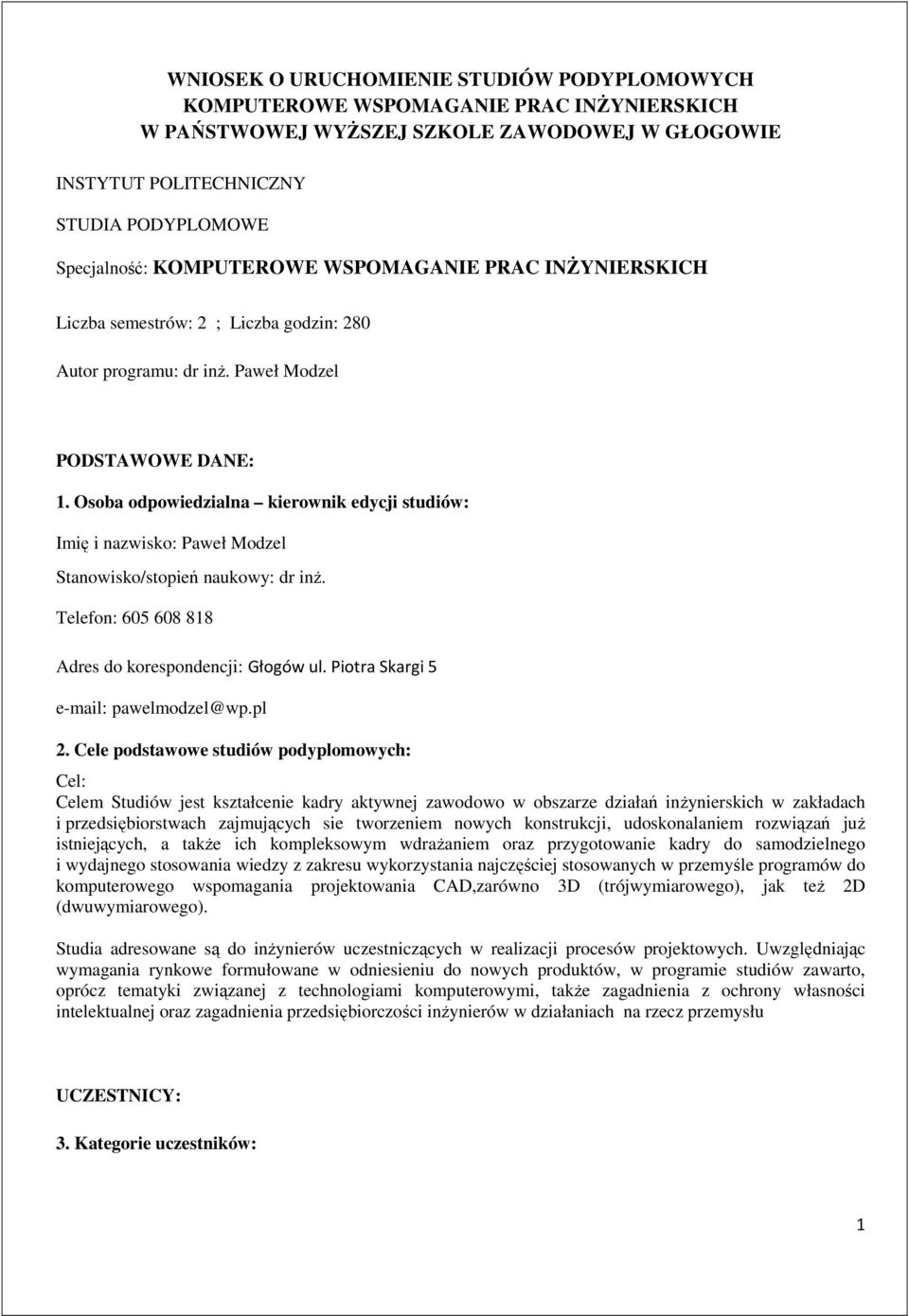 Osoba odpowiedzialna kierownik edycji studiów: Imię i nazwisko: Paweł Modzel Stanowisko/stopień naukowy: dr inż. Telefon: 605 608 818 Adres do korespondencji: Głogów ul.