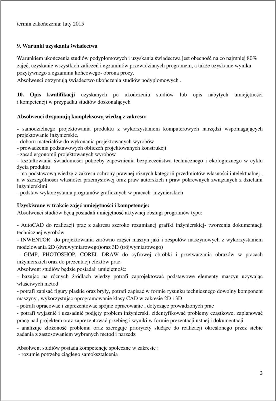 programem, a także uzyskanie wyniku pozytywnego z egzaminu końcowego- obrona procy. Absolwenci otrzymują świadectwo ukończenia studiów podyplomowych. 10.