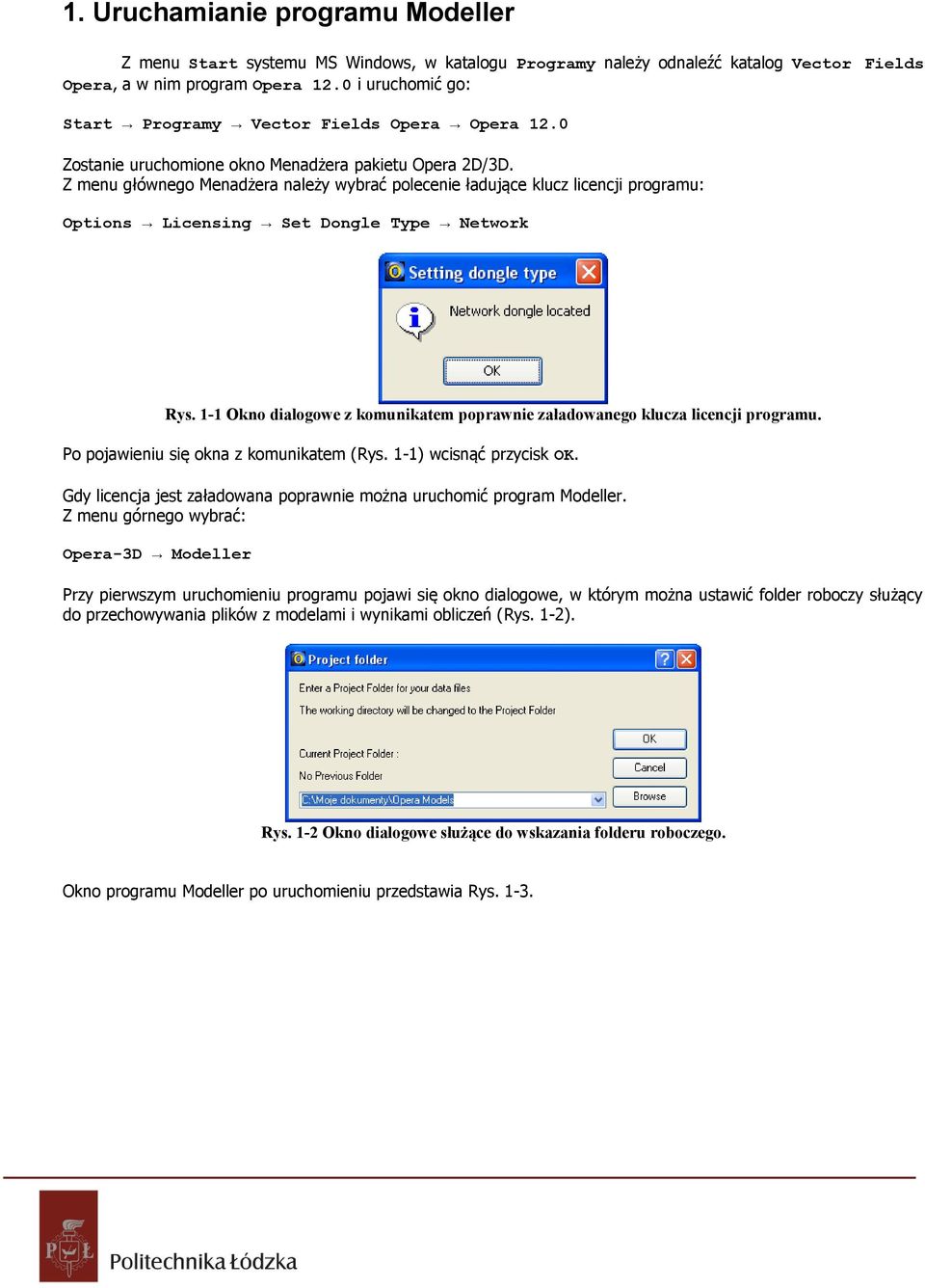 Z menu głównego Menadżera należy wybrać polecenie ładujące klucz licencji programu: Options Licensing Set Dongle Type Network Rys.