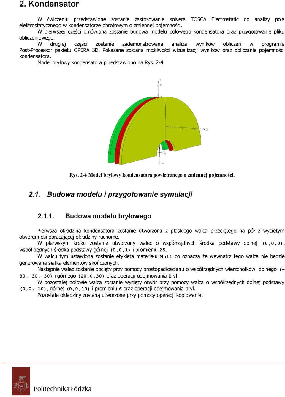 W drugiej części zostanie zademonstrowana analiza wyników obliczeń w programie Post-Processor pakietu OPERA 3D.