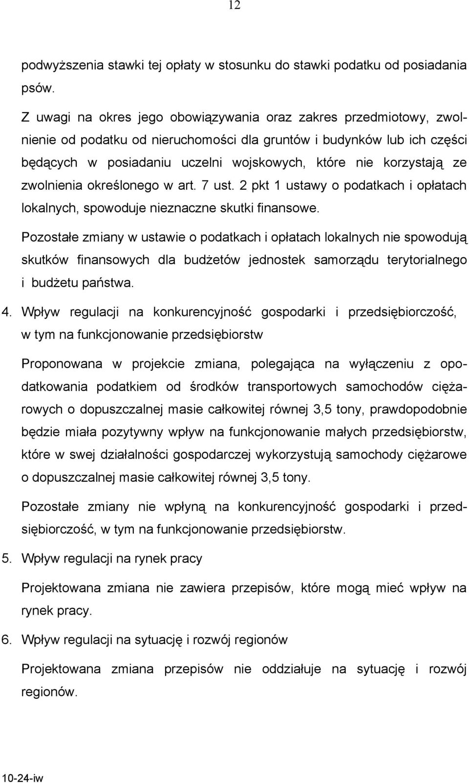 korzystają ze zwolnienia określonego w art. 7 ust. 2 pkt 1 ustawy o podatkach i opłatach lokalnych, spowoduje nieznaczne skutki finansowe.