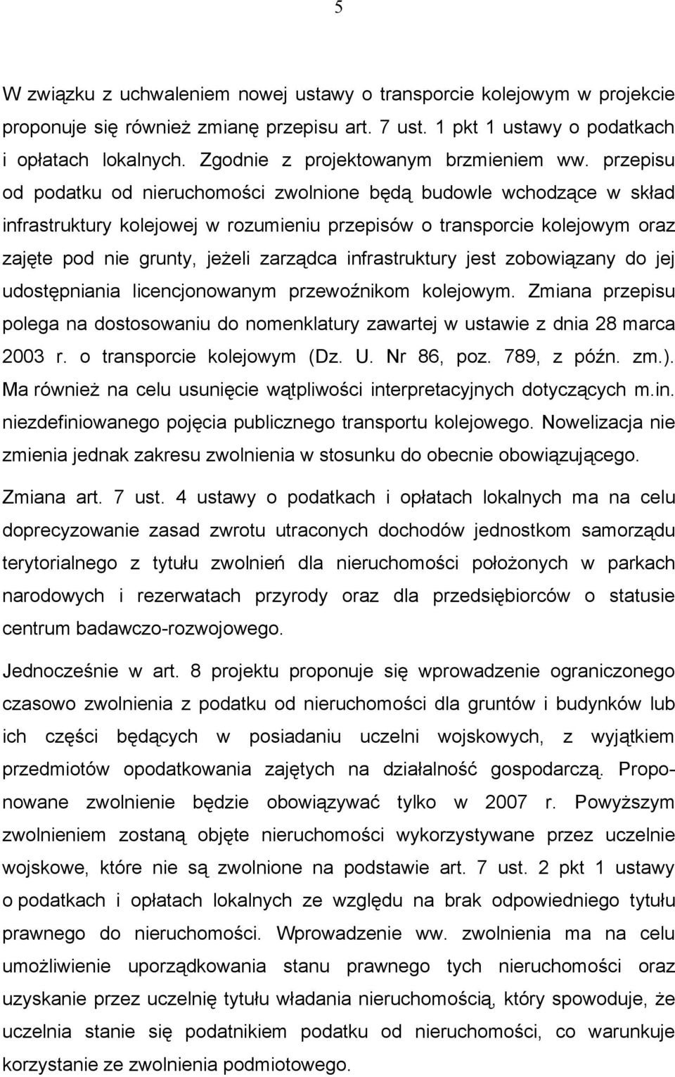 przepisu od podatku od nieruchomości zwolnione będą budowle wchodzące w skład infrastruktury kolejowej w rozumieniu przepisów o transporcie kolejowym oraz zajęte pod nie grunty, jeżeli zarządca