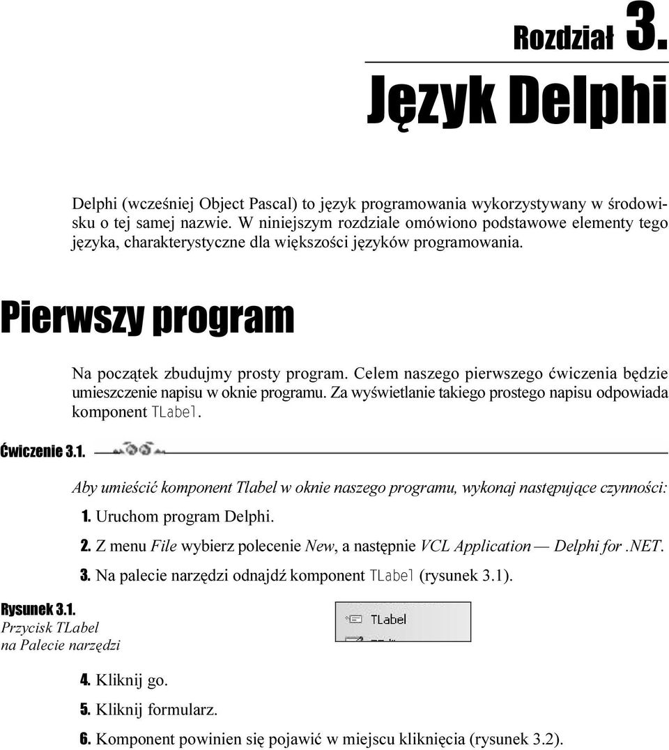 Rysunek 3.1. Przycisk TLabel na Palecie narzędzi Na początek zbudujmy prosty program. Celem naszego pierwszego ćwiczenia będzie umieszczenie napisu w oknie programu.