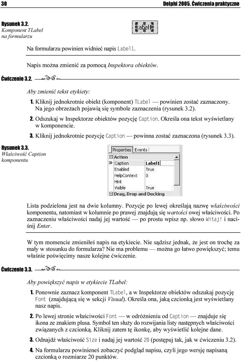 Odszukaj w Inspektorze obiektów pozycję. Określa ona tekst wyświetlany w komponencie. 3. Kliknij jednokrotnie pozycję powinna zostać zaznaczona (rysunek 3.3). Lista podzielona jest na dwie kolumny.