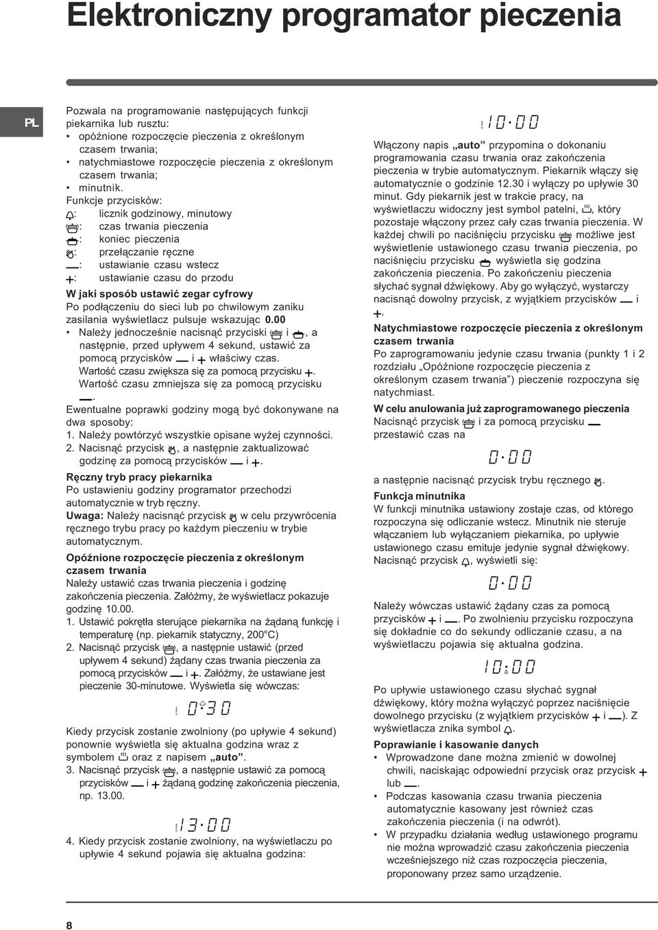 unkcje przycisków: : licznik godzinowy, minutowy : czas trwania pieczenia : koniec pieczenia : prze³¹czanie rêczne : ustawianie czasu wstecz : ustawianie czasu do przodu W jaki sposób ustawiæ zegar