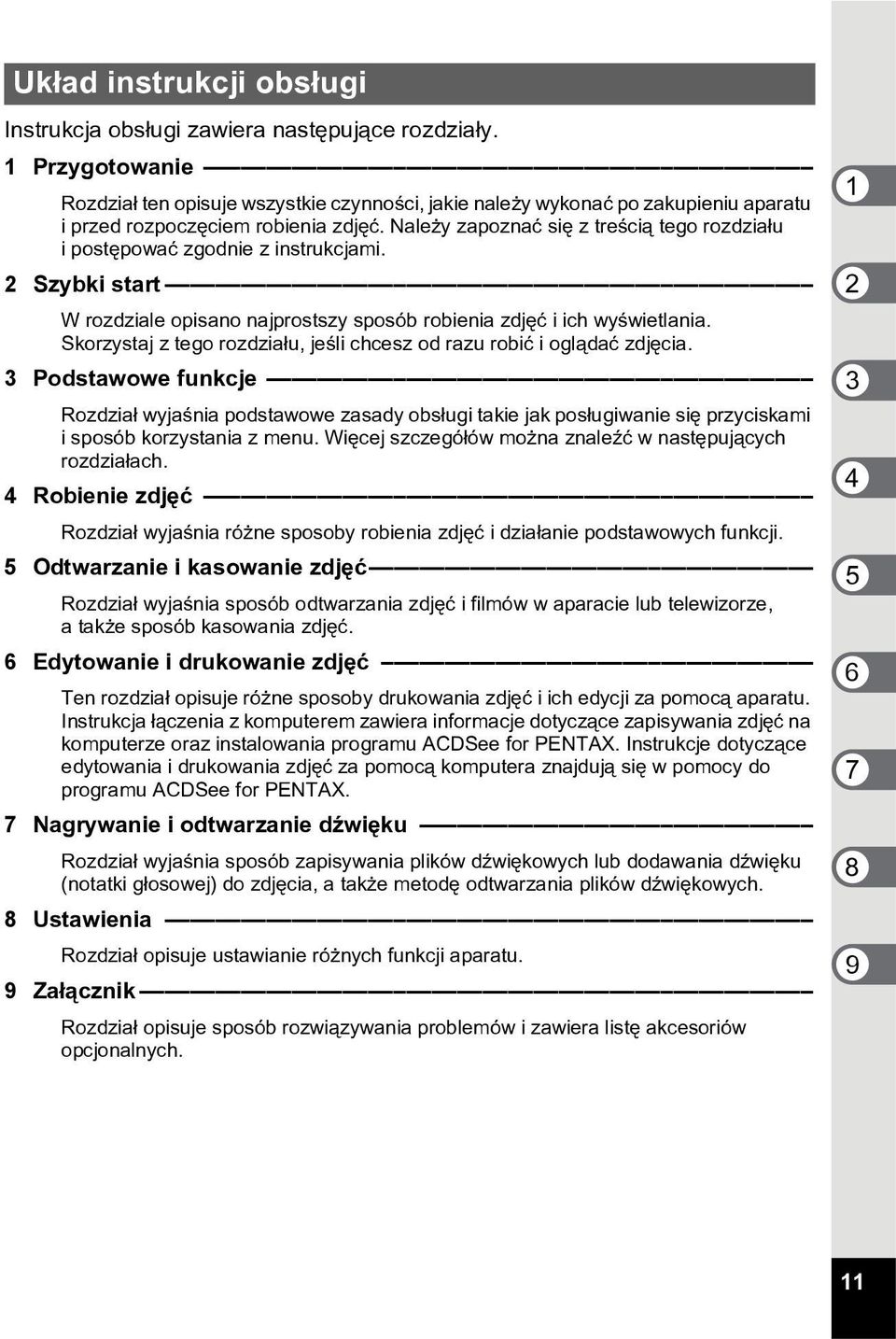 Nale y zapoznaæ siê z treœci¹ tego rozdzia³u i postêpowaæ zgodnie z instrukcjami. 2 Szybki start W rozdziale opisano najprostszy sposób robienia zdjêæ i ich wyœwietlania.