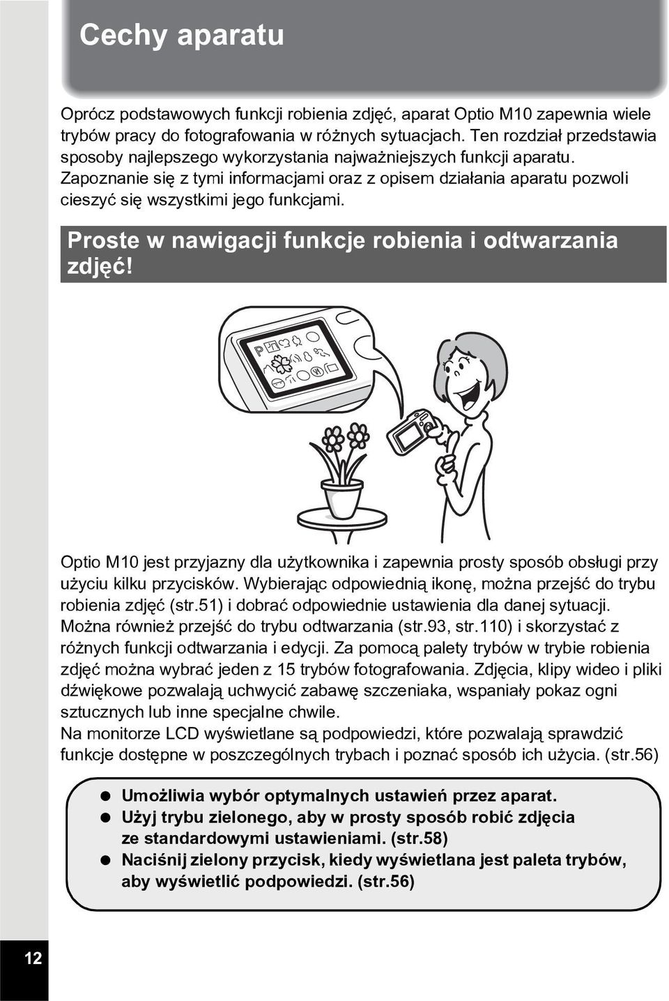 Zapoznanie siê z tymi informacjami oraz z opisem dzia³ania aparatu pozwoli cieszyæ siê wszystkimi jego funkcjami. Proste w nawigacji funkcje robienia i odtwarzania zdjêæ!