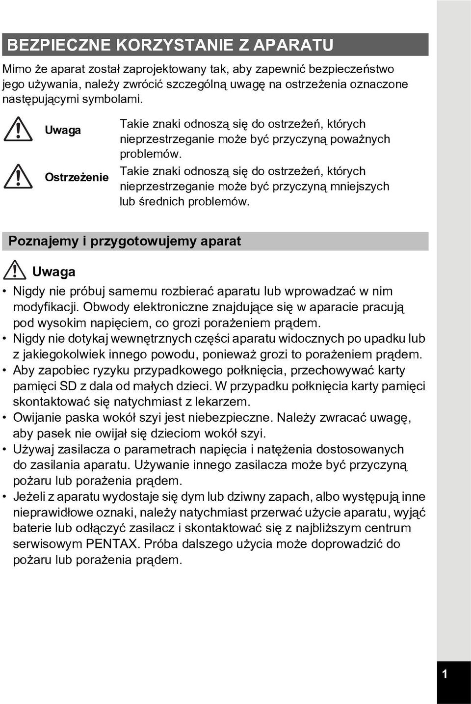 Takie znaki odnosz¹ siê do ostrze eñ, których nieprzestrzeganie mo e byæ przyczyn¹ mniejszych lub œrednich problemów.