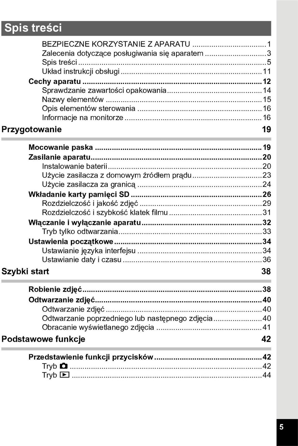 ..20 U ycie zasilacza z domowym Ÿród³em pr¹du...23 U ycie zasilacza za granic¹...24 Wk³adanie karty pamiêci SD...26 Rozdzielczoœæ i jakoœæ zdjêæ...29 Rozdzielczoœæ i szybkoœæ klatek filmu.