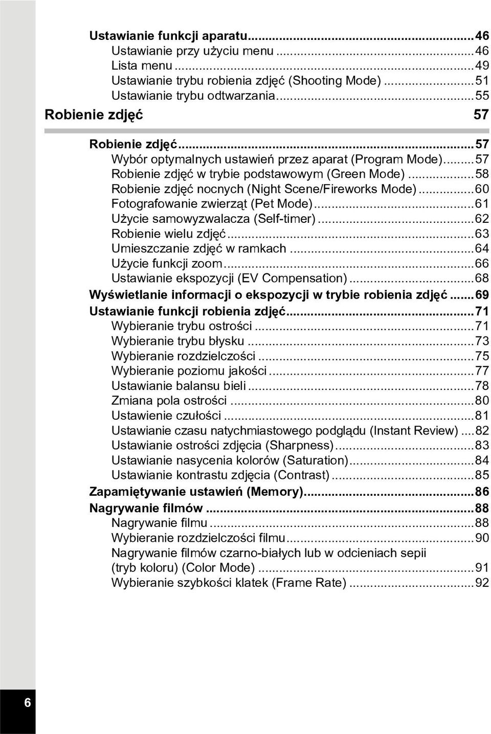 ..60 Fotografowanie zwierz¹t (Pet Mode)...61 U ycie samowyzwalacza (Self-timer)...62 Robienie wielu zdjêæ...63 Umieszczanie zdjêæ w ramkach...64 U ycie funkcji zoom.