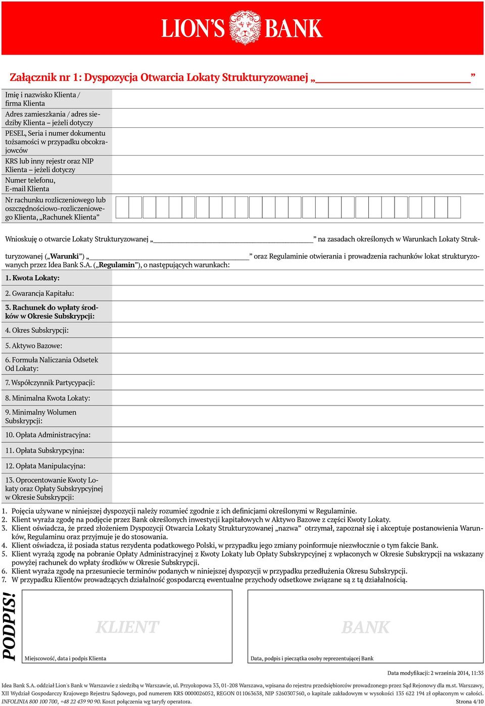 Rachunek Klienta Wnioskuję o otwarcie Lokaty Strukturyzowanej na zasadach określonych w Warunkach Lokaty Struk- turyzowanej ( Warunki ) oraz Regulaminie otwierania i prowadzenia rachunków lokat