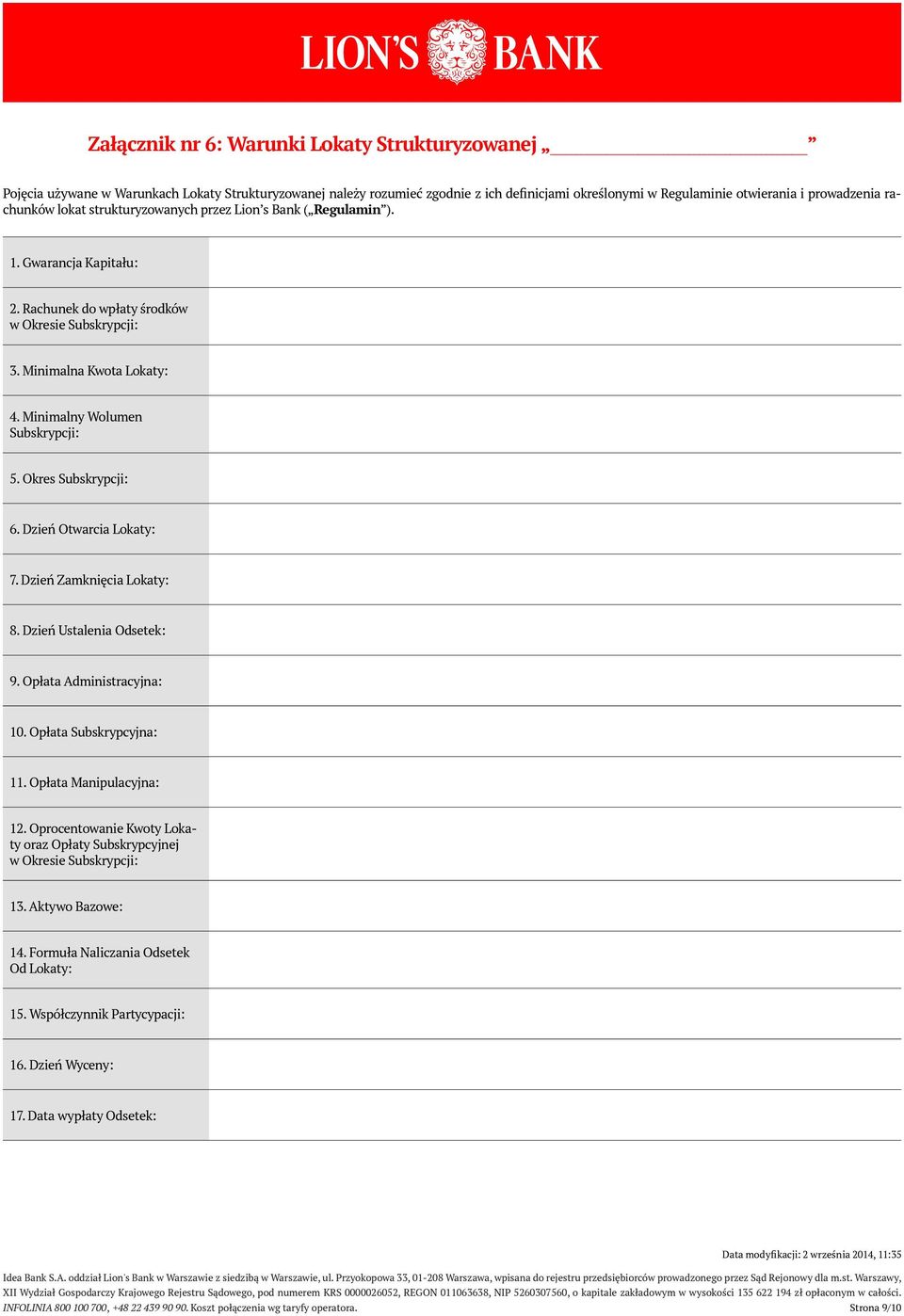 Minimalny Wolumen Subskrypcji: 5. Okres Subskrypcji: 6. Dzień Otwarcia Lokaty: 7. Dzień Zamknięcia Lokaty: 8. Dzień Ustalenia Odsetek: 9. Opłata Administracyjna: 10. Opłata Subskrypcyjna: 11.