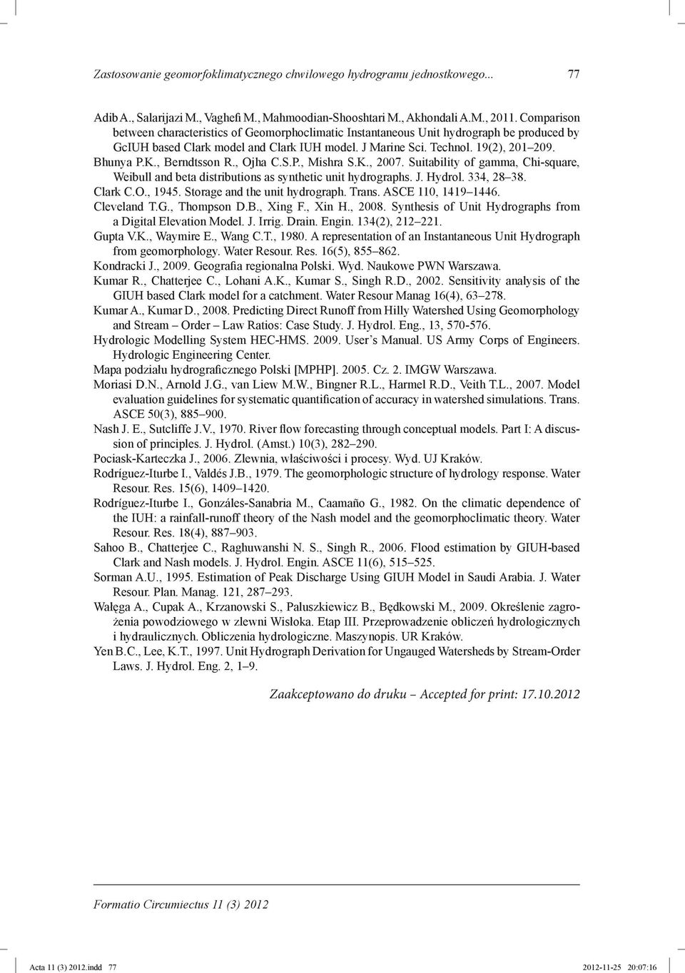 , Berndtsson R., Ojha C.S.P., Mishra S.K., 2007. Suitability of gamma, Chi-square, Weibull and beta distributions as synthetic unit hydrographs. J. Hydrol. 334, 28 38. Clark C.O., 1945.