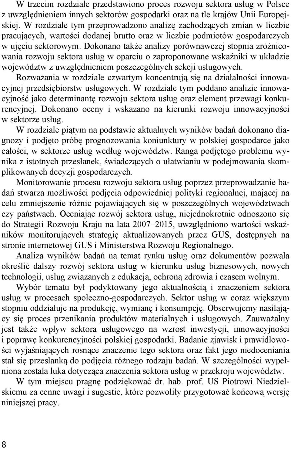 Dokonano także analizy porównawczej stopnia zróżnicowania rozwoju sektora usług w oparciu o zaproponowane wskaźniki w układzie województw z uwzględnieniem poszczególnych sekcji usługowych.