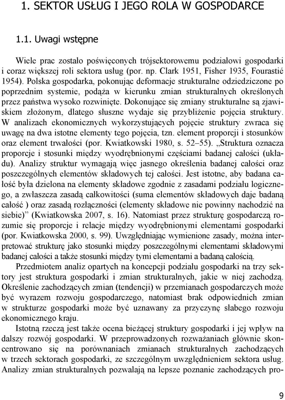 Polska gospodarka, pokonując deformacje strukturalne odziedziczone po poprzednim systemie, podąża w kierunku zmian strukturalnych określonych przez państwa wysoko rozwinięte.