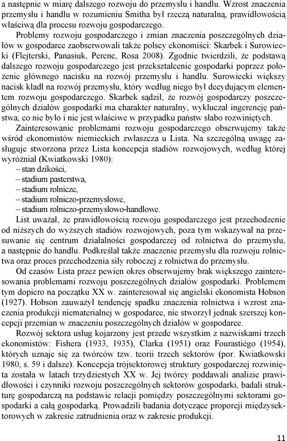 Zgodnie twierdzili, że podstawą dalszego rozwoju gospodarczego jest przekształcenie gospodarki poprzez położenie głównego nacisku na rozwój przemysłu i handlu.