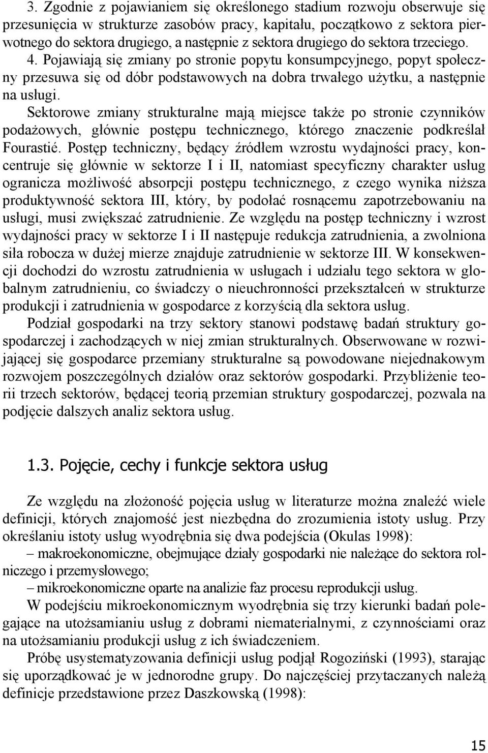 Sektorowe zmiany strukturalne mają miejsce także po stronie czynników podażowych, głównie postępu technicznego, którego znaczenie podkreślał Fourastié.