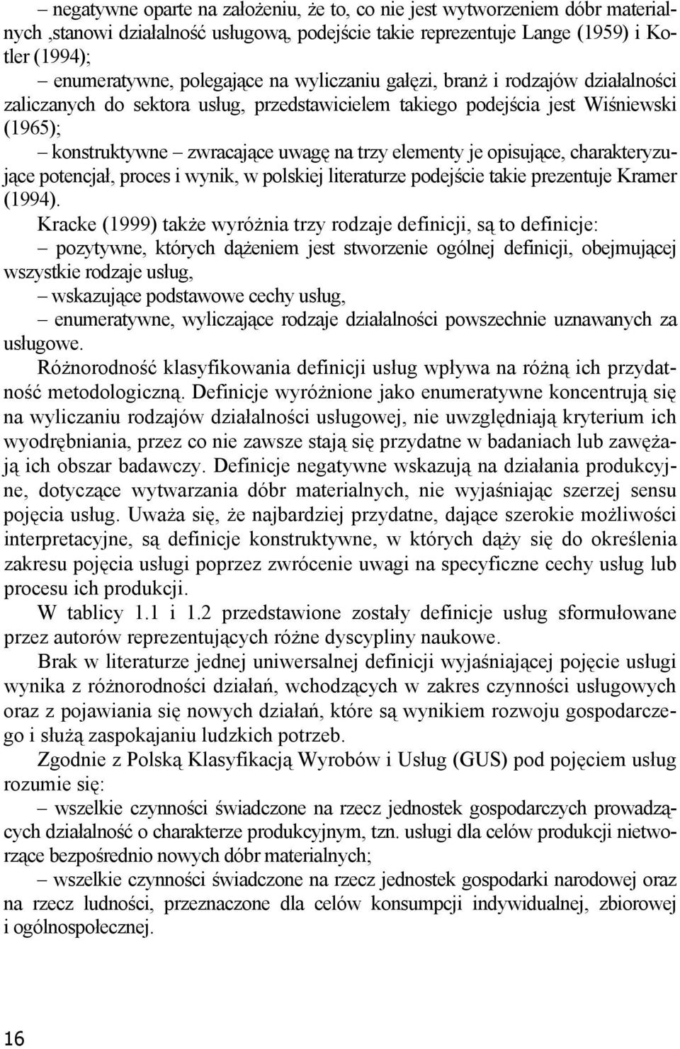 charakteryzujące potencjał, proces i wynik, w polskiej literaturze podejście takie prezentuje Kramer (1994).