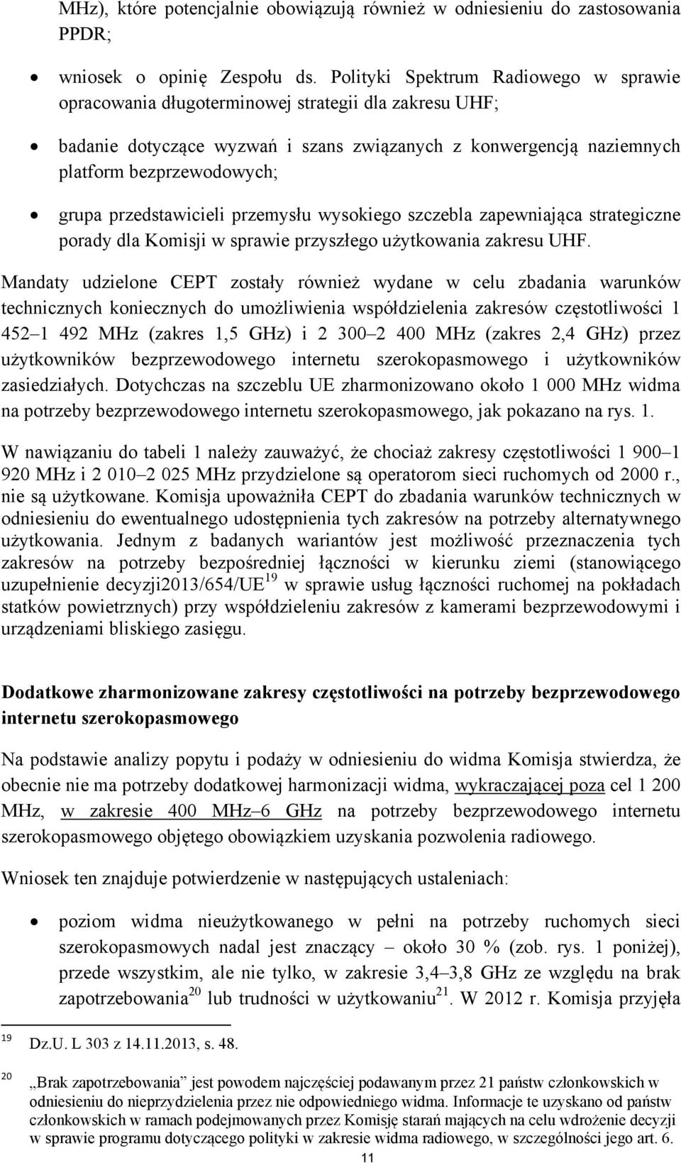 przedstawicieli przemysłu wysokiego szczebla zapewniająca strategiczne porady dla Komisji w sprawie przyszłego użytkowania zakresu UHF.