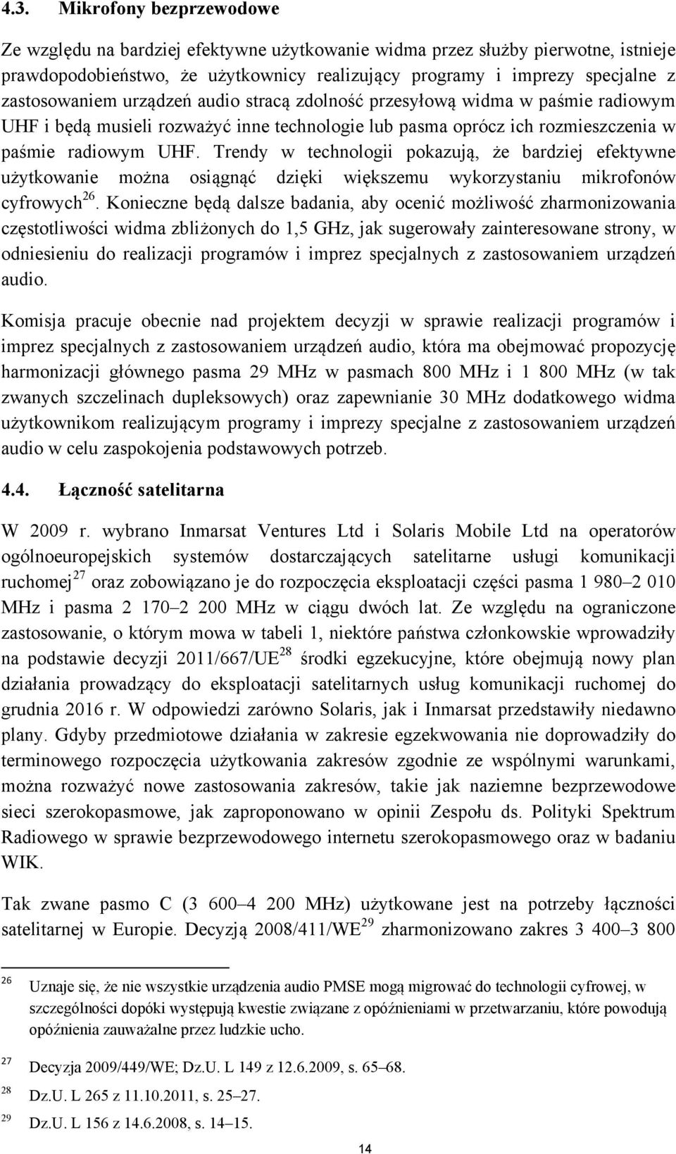 Trendy w technologii pokazują, że bardziej efektywne użytkowanie można osiągnąć dzięki większemu wykorzystaniu mikrofonów cyfrowych 26.